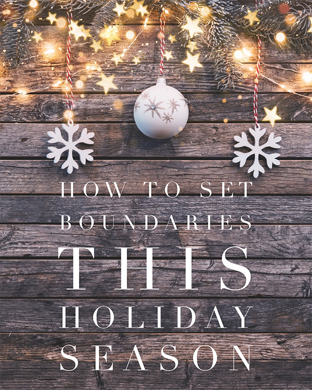 Setting Boundaries During The Holidays